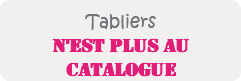 
Tabliers
N'EST PLUS AU CATALOGUE